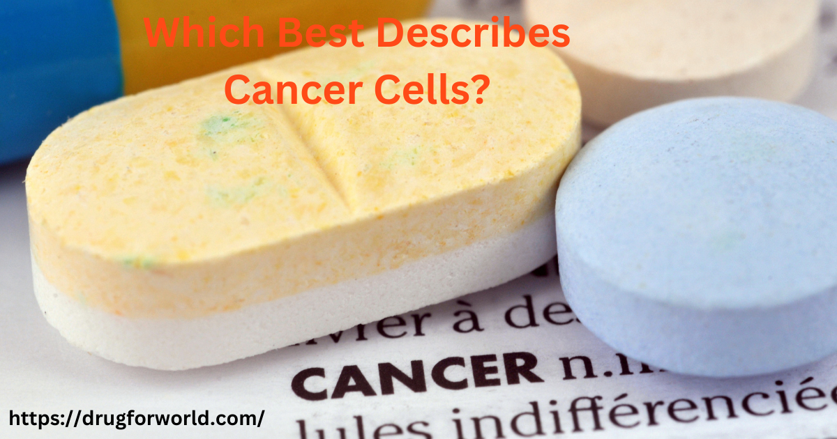 Read more about the article Which Best Describes Cancer Cells? Drug For World