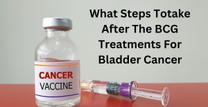 Read more about the article What Steps Totake After The BCG Treatments For Bladder Cancer?