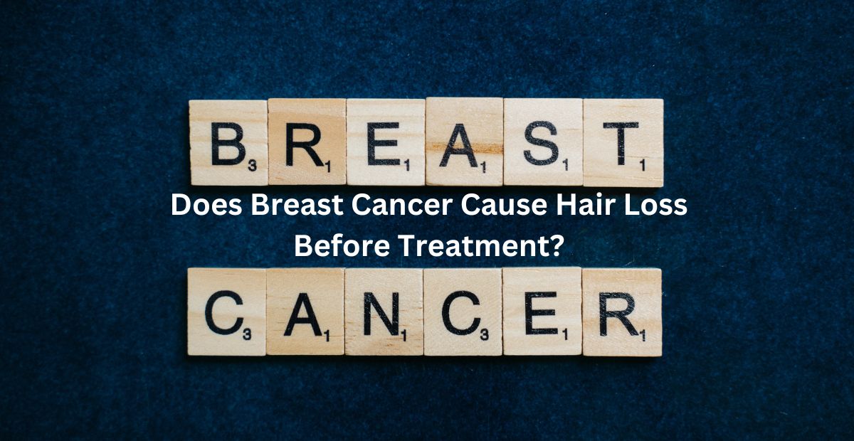 You are currently viewing Does Breast Cancer Cause Hair Loss Before Treatment?