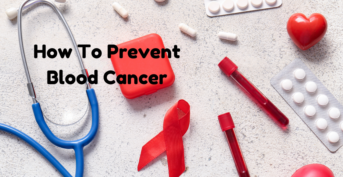 You are currently viewing How To Prevent Blood Cancer?