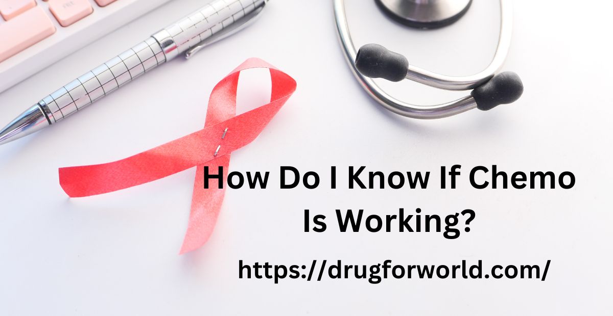 You are currently viewing How Do I Know If Chemo Is Working?